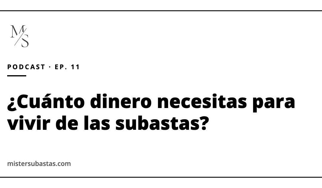 ¿Cuánto dinero necesitas para vivir de las subastas? Plazos, riesgos, herencias yacentes y créditos concursales