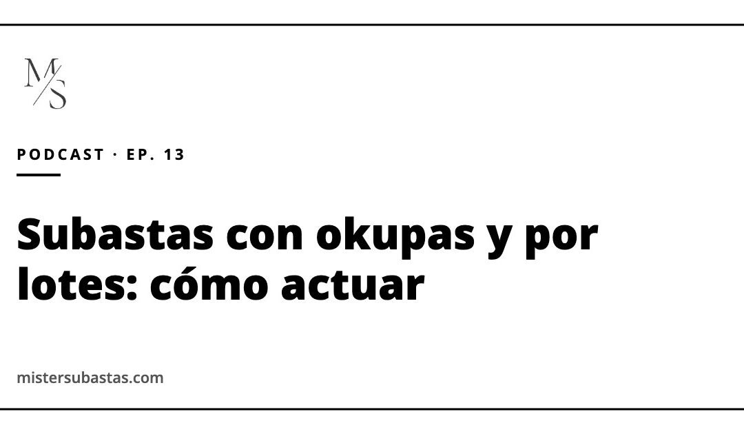 Subastas con okupas y subastas por lotes: cómo actuar y qué estrategia de puja seguir