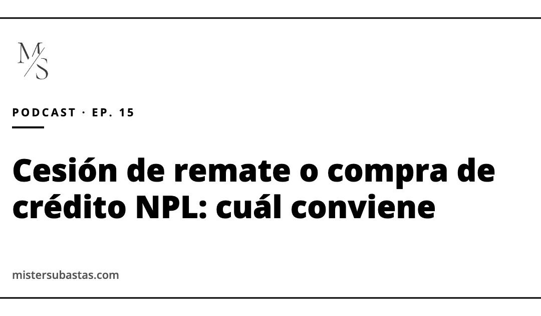 Cesión de remate o compra de crédito (NPL): cuál conviene más, y otras claves de las subastas