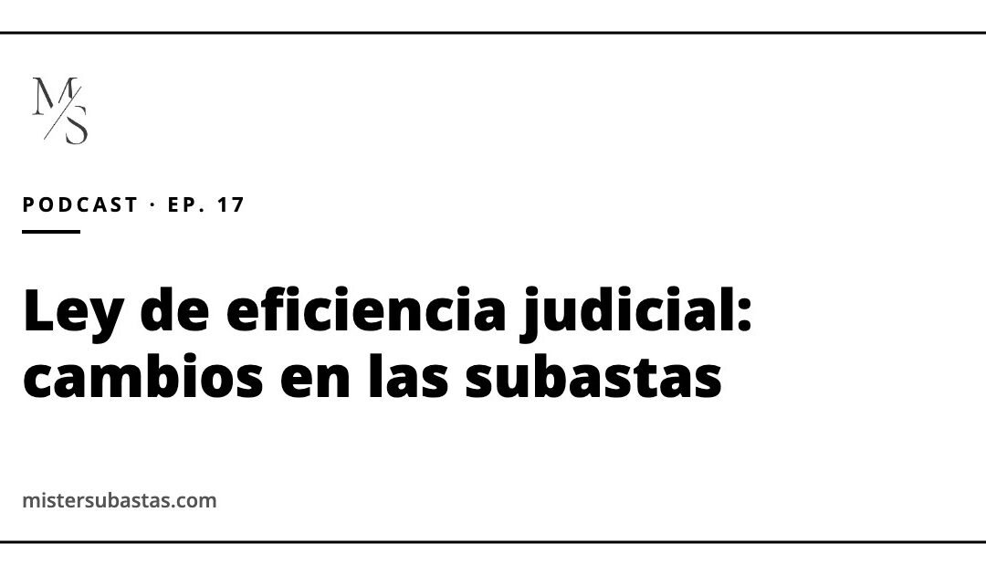 Ley de eficiencia judicial y subastas: pujas ocultas, depósito, adjudicación al 60 % y nuevas cesiones de remate