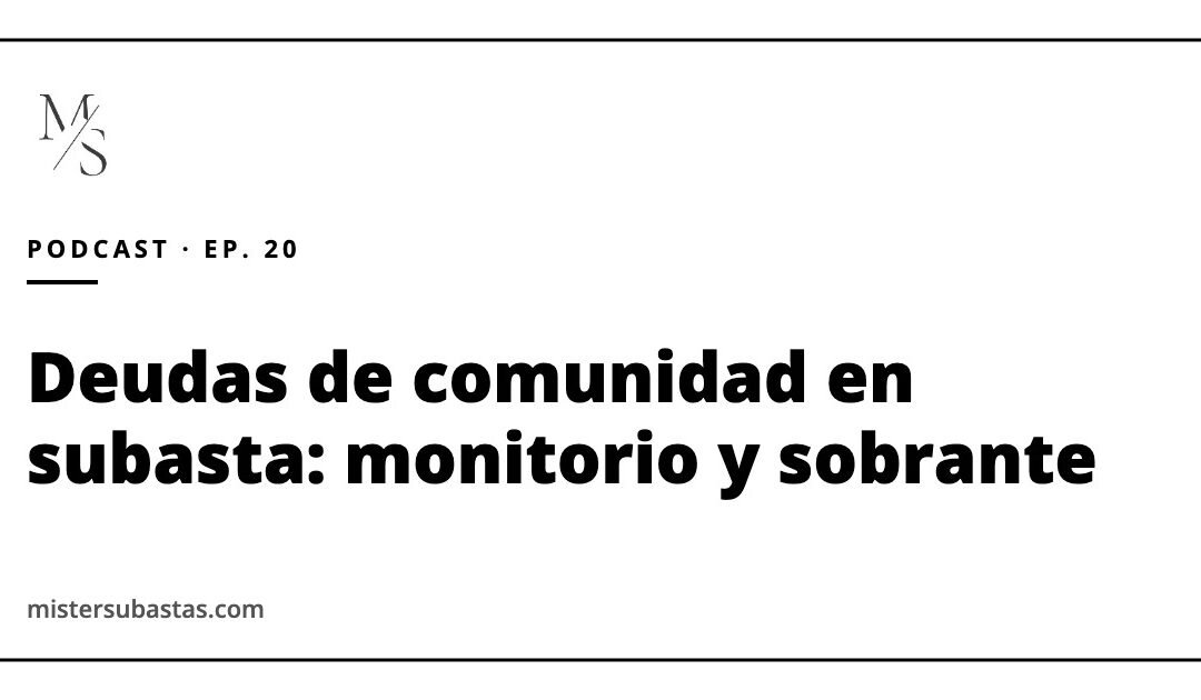 Deudas de comunidad en subasta: el monitorio y cómo cobrar con cargo al sobrante antes que el deudor