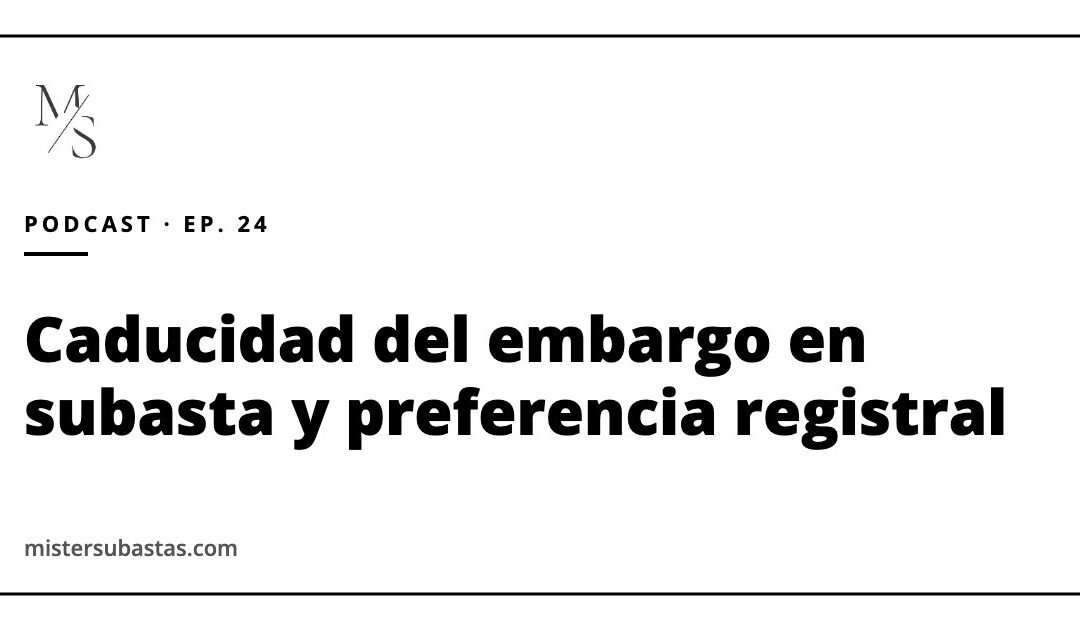 Caducidad del embargo en subasta: cómo evitar perder la preferencia registral (y la verdad sobre la hipoteca legal tácita)