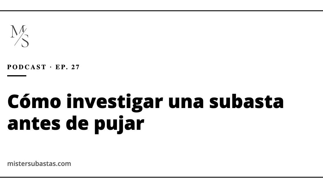 Cómo investigar una subasta inmobiliaria antes de pujar: Seguridad Social, Hacienda, NPL y quiebras de subasta