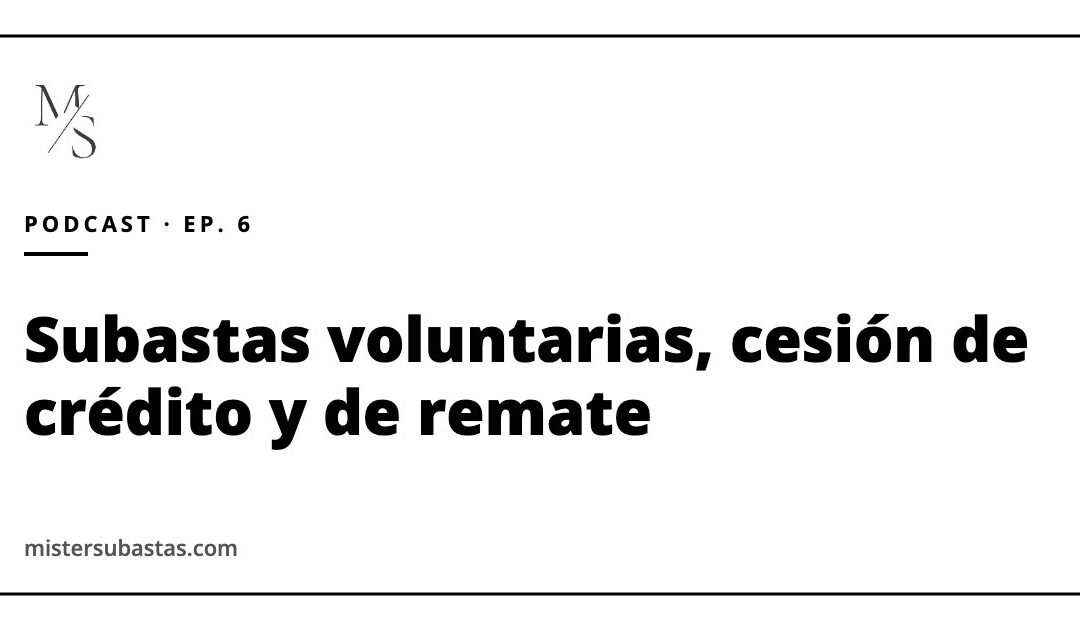 Subastas judiciales voluntarias, cesión de crédito y cesión de remate: oportunidades y riesgos
